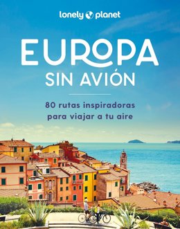 Europa sin avión. 80 rutas para descubrir el continente sin prisas