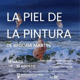 Cartel de la exposición 'La Piel de la pintura', de Begoña Martín, en el CAC de Vélez-Málaga.
