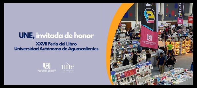 La UNE, invitada de honor de la Feria del Libro de la Universidad Autónoma de Aguascalientes (México)