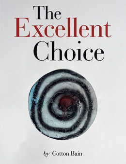 “The Excellent Choice” By Cotton Bain (Prnewsfoto/Archway Publishing)