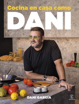 Dani García vuelve a sus orígenes en su nuevo libro: 'Cocina en casa como Dani'