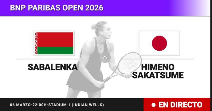 Aryna Sabalenka - Himeno Sakatsume: resumen y estadísticas del partido de Treintaidosavos de final de BNP Paribas Open