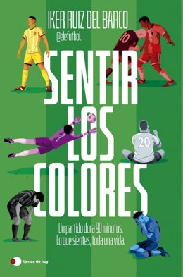 Iker Ruiz del Barco publica 'Sentir los colores', el fútbol desde las emociones dentro y fuera del campo.