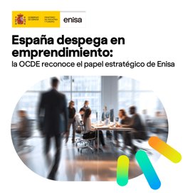 La OCDE constata el "papel estratégico" de Enisa en el rápido avance del ecosistema emprendedor español.