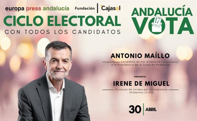 Cartel anunciador del encuentro con el candidato de Por Andalucía a la Presidencia de la Junta, Antonio Maíllo, el jueves 30 de abril en Sevilla dentro del ciclo electoral organizado por Europa Press Andalucía con motivo de los comicios del 17M