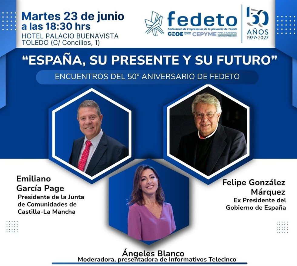 El Expresidente Felipe González Y El Presidente De Castilla-La Mancha, Emiliano García-Page, Protagonizarán El Encuentro 'España, Su Presente Y Su Futuro' En Toledo El Próximo Martes, 23 De Junio.