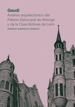 Archivo - Portada del libro 'Gaudí. Análisis arquitectónico del Palacio Episcopal de Astorga y de la Casa Botines de León', de Rodrigo Almonacid Canseco, publicado por la ULE.