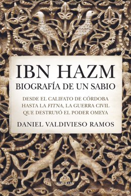 La Editorial Almuzara Ha Publicado 'Ibn Hazm, Biografía De Un Sabio', Una Obra Del Investigador Daniel Valdivieso Ramos