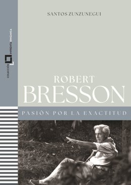 Portada del libro 'Robert Bresson. Pasión por la exactitud'.