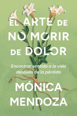 Archivo - Portada del libro 'El arte de no morir de dolor', de Mónica Mendoza.