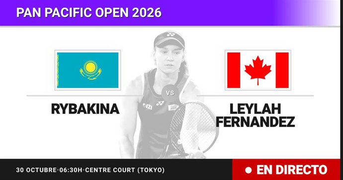 Elena Rybakina - Leylah Fernandez: resumen y estadísticas del partido de Cuartos de final de Pan Pacific Open