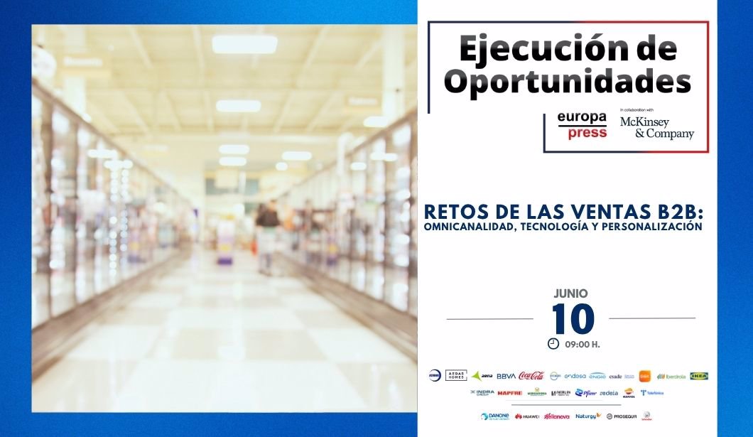 Ejecución de Oportunidades 'Retos de las ventas B2B: Omnicanalidad, tecnología y personalización'