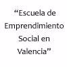 "Escuela de Emprendimiento Social en Valencia"